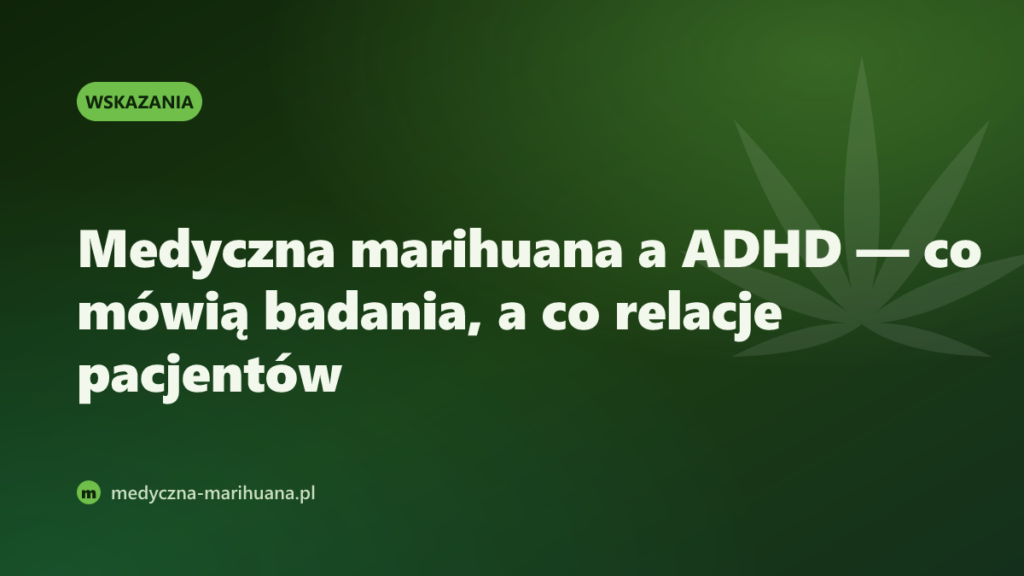 Medyczna marihuana a ADHD — co mówią badania, a co relacje pacjentów